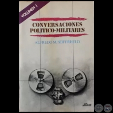 CONVERSACIONES POLTICO-MILITARES - VOLUMEN I - Autor: ALFREDO M. SEIFERHELD - Ao 1984